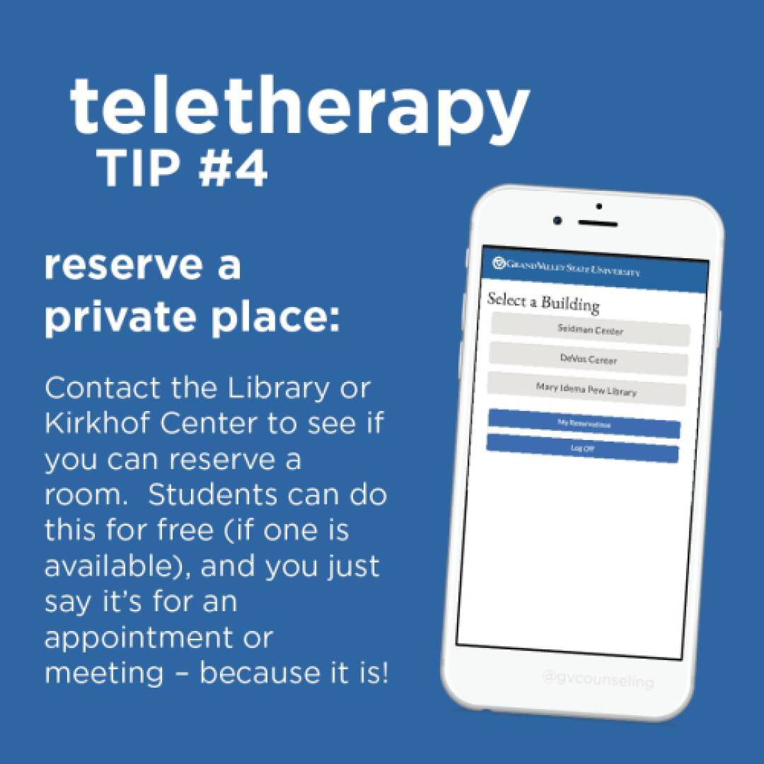 Teletherapy Tip #4: Reserve a private place. Contact the Library or Kirkhof Center to book a free room for appointments. Blue background.
